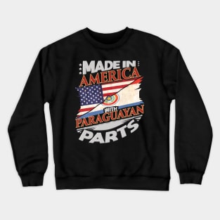 Made in America With Paraguayan Parts - Gift for Paraguayan From Paraguay Crewneck Sweatshirt